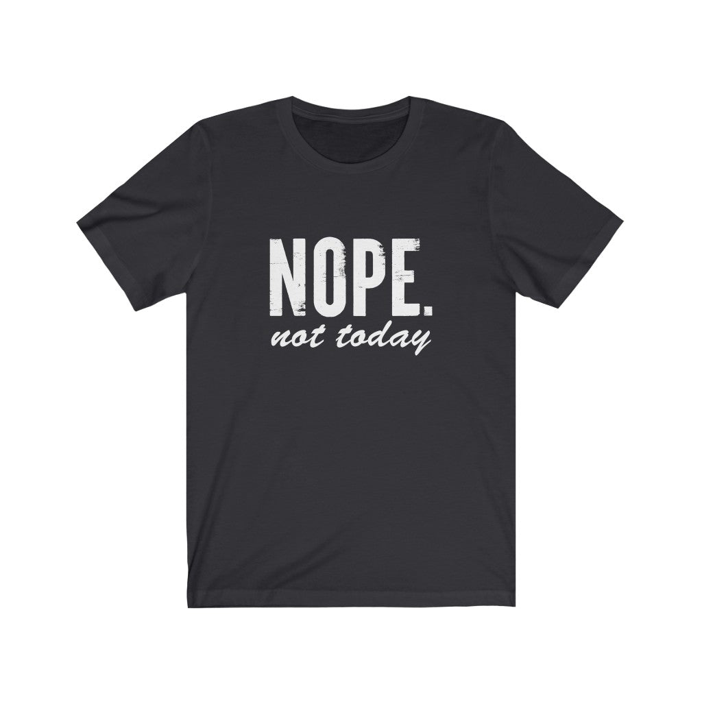 Nope, Not Today | Sarcastic Tshirt