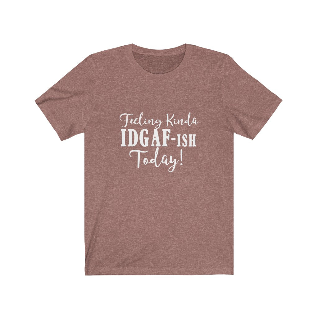 Feeling Kinda IDGAF-ish | Sarcastic Tshirt