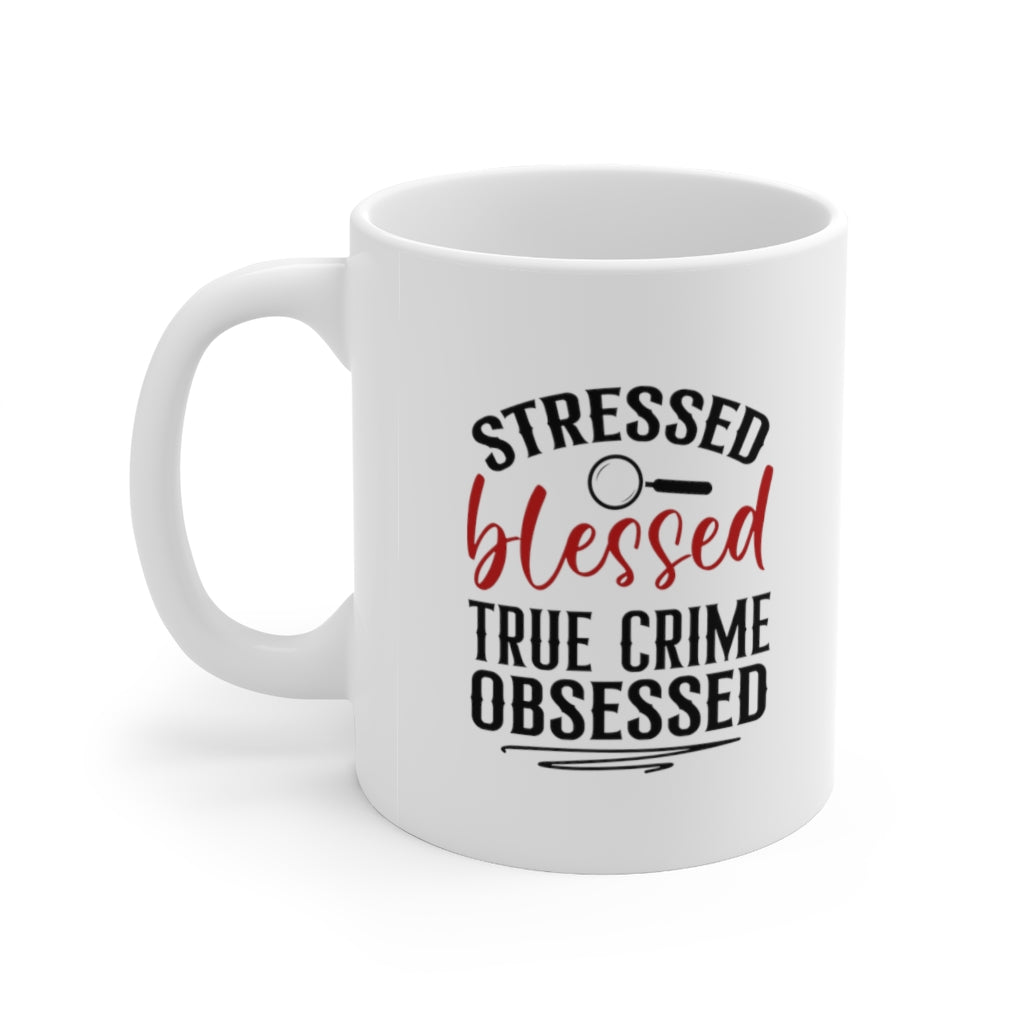 Stressed, Blessed and True Crime Obsessed | True Crime Shows Coffee Mugs