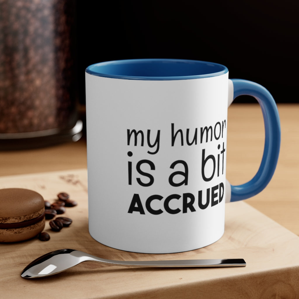 My Humor is a bi t accured | Excuse My Accrued Humor | Funny Coffee Mug | Gifts for accountant | Accountant Coffee Mug