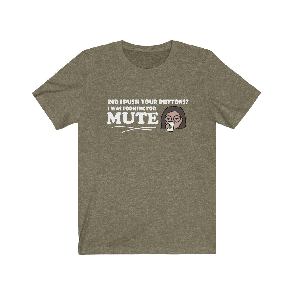 Pushed Your Buttons | Sarcastic Tshirt
