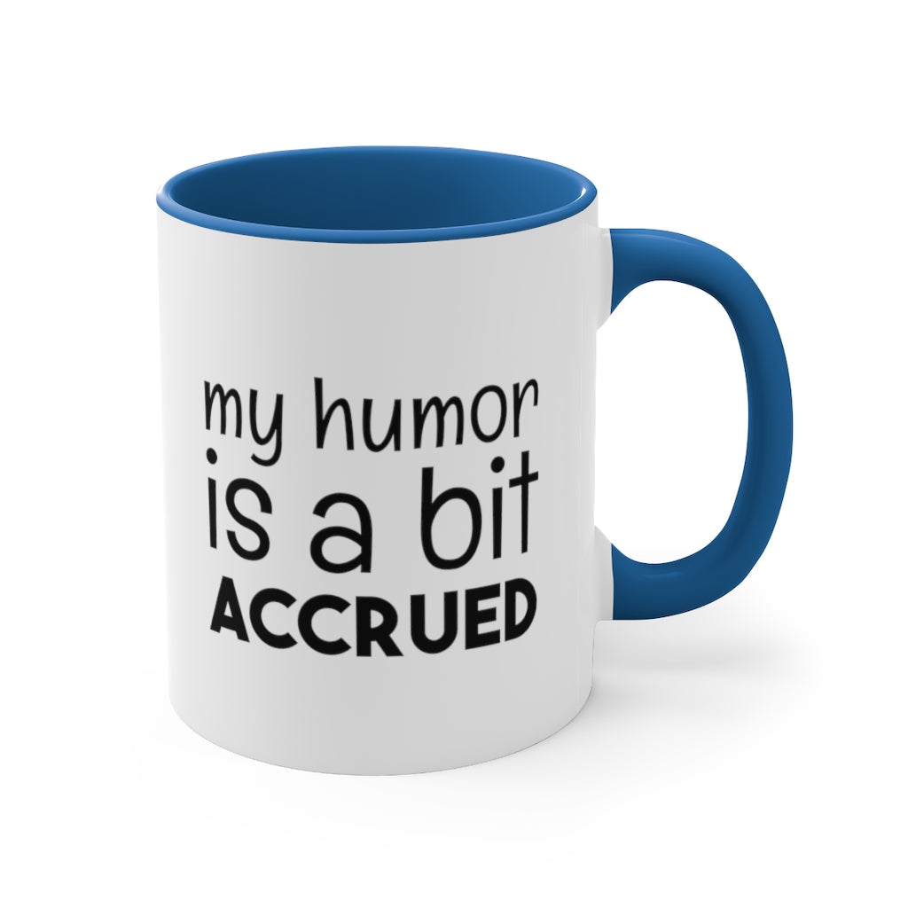 My Humor is a bi t accured | Excuse My Accrued Humor | Funny Coffee Mug | Gifts for accountant | Accountant Coffee Mug