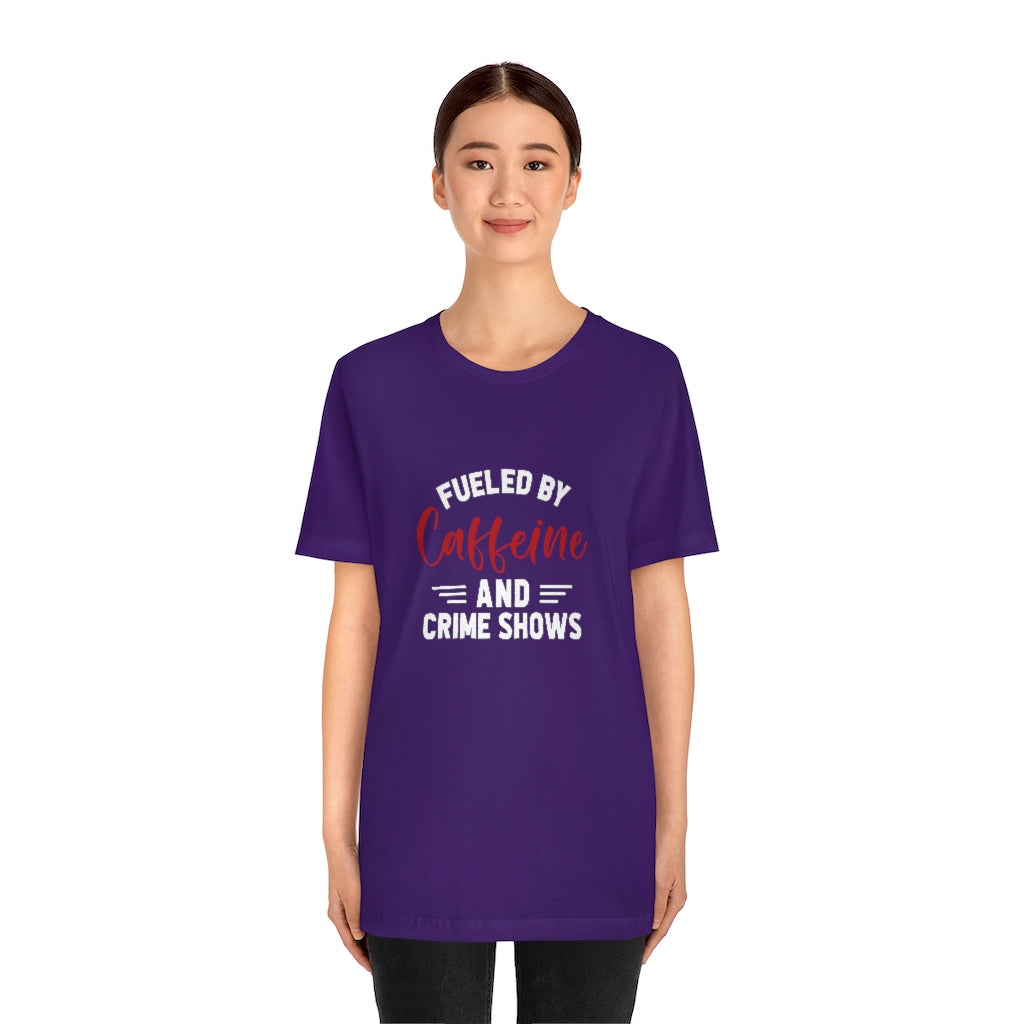 Fueled By Caffeine and Crime Shows | TV Shows Shirts