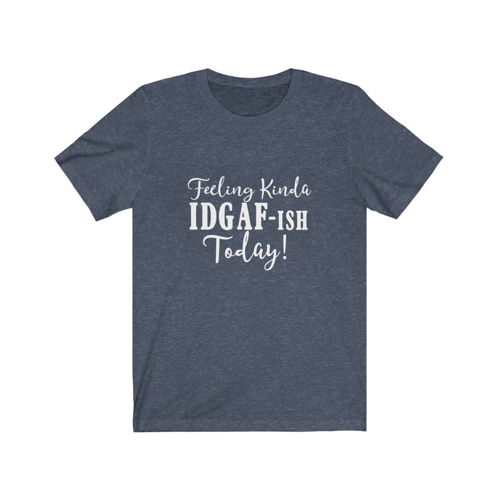 Feeling Kinda IDGAF-ish | Sarcastic Tshirt