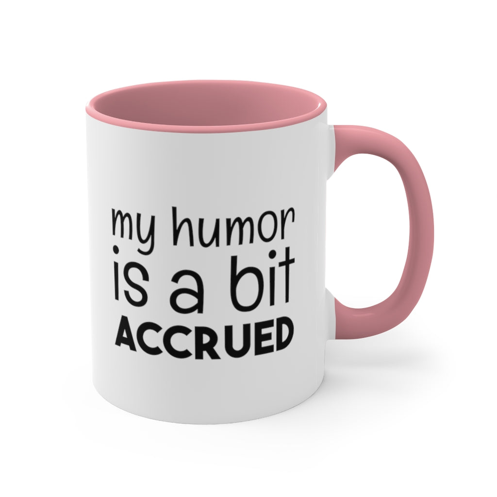 My Humor is a bi t accured | Excuse My Accrued Humor | Funny Coffee Mug | Gifts for accountant | Accountant Coffee Mug