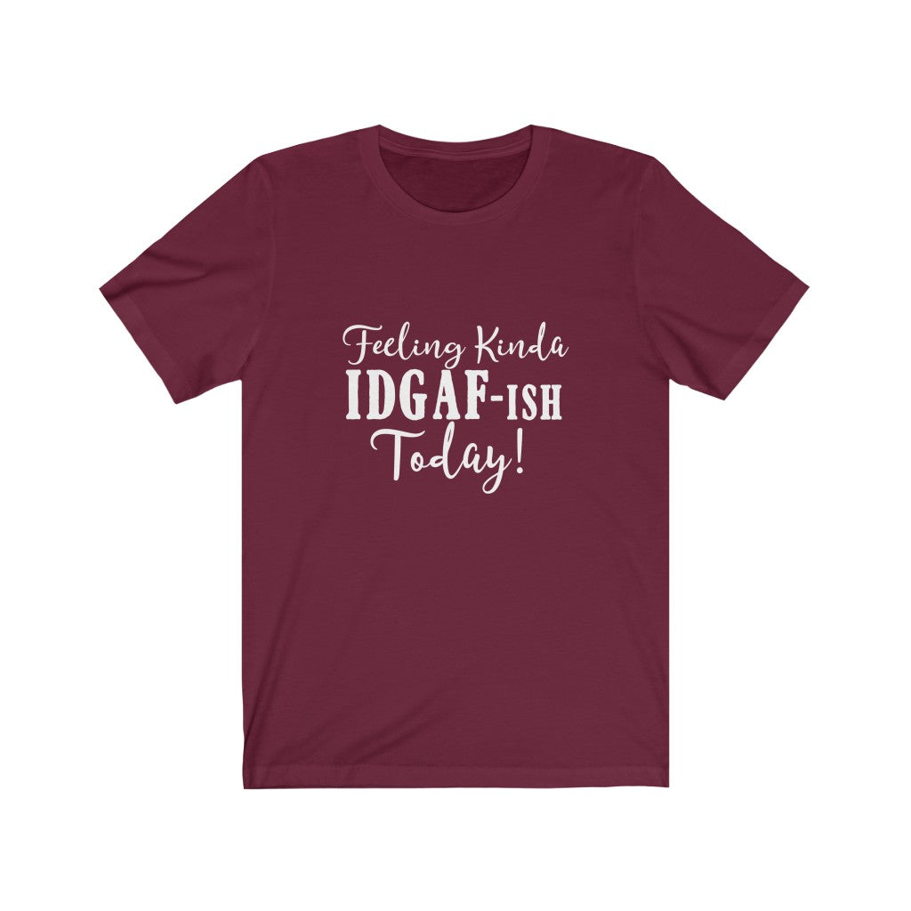 Feeling Kinda IDGAF-ish | Sarcastic Tshirt