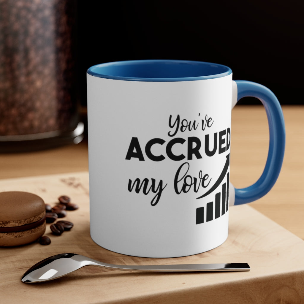 You've Accrued My Love | Excuse My Accrued Humor | Funny Coffee Mug | Gifts for accountant | Accountant Coffee Mug
