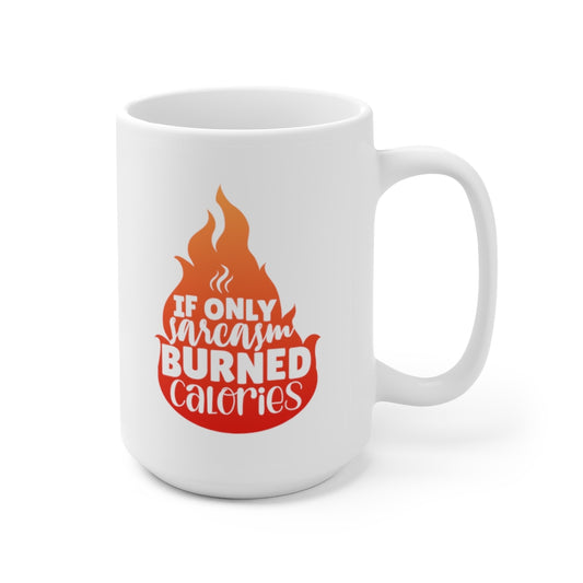 If Sarcasm Burned Calories | Sarcastic Coffee Mug