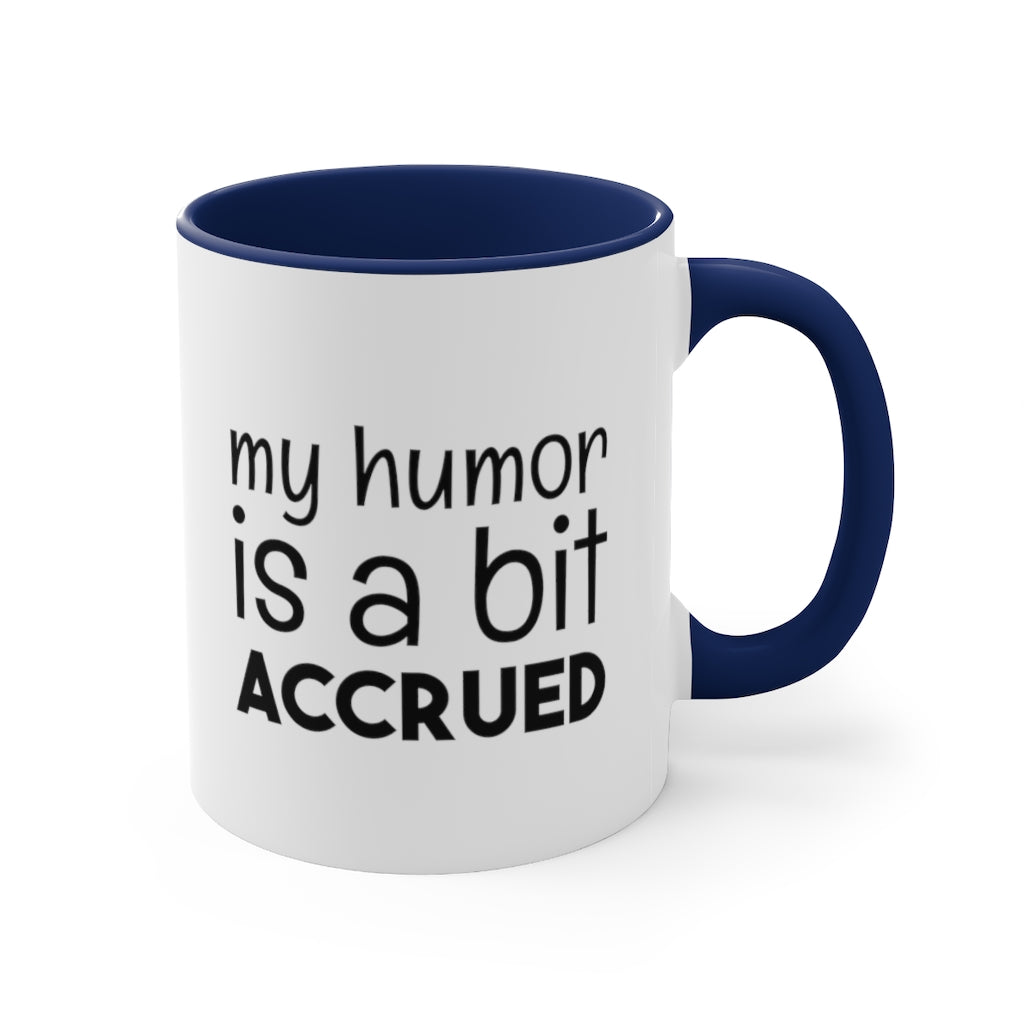 My Humor is a bi t accured | Excuse My Accrued Humor | Funny Coffee Mug | Gifts for accountant | Accountant Coffee Mug
