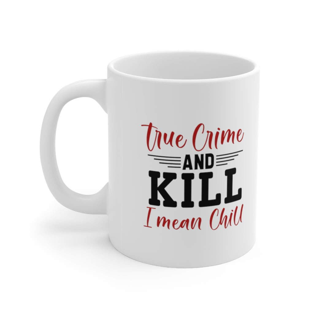True Crime and Chill | True Crime Shows Coffee Mugs