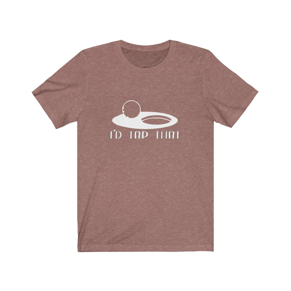 I'd Tap That | Adult Funny Tshirt