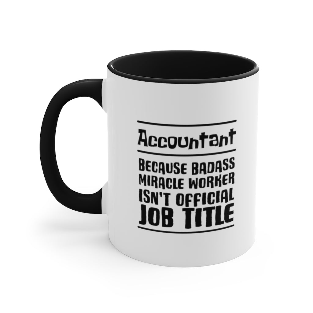 Account because badass miracele worker isn't official job title | Sarcastic Coffee Mug | Funny Coffee Mug | Gift for accountant | Novelty Coffee Mug
