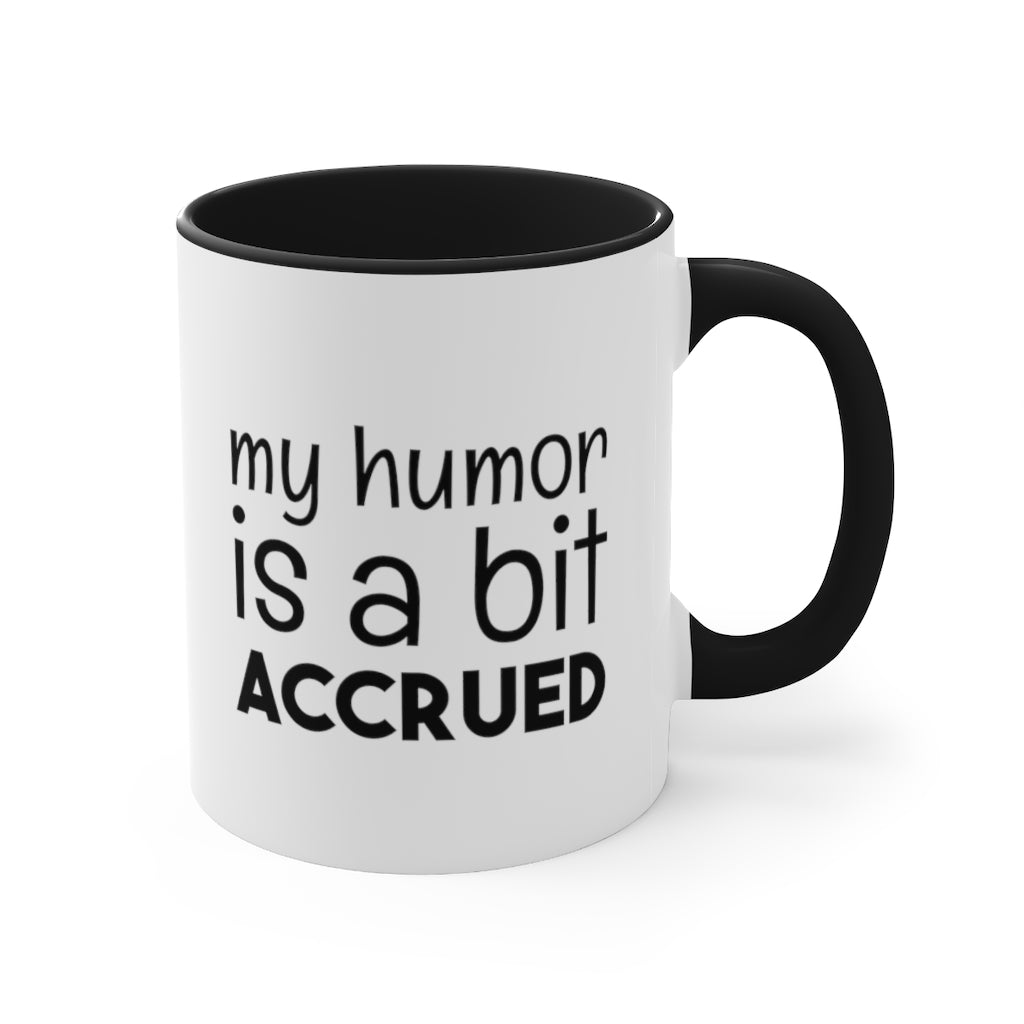 My Humor is a bi t accured | Excuse My Accrued Humor | Funny Coffee Mug | Gifts for accountant | Accountant Coffee Mug