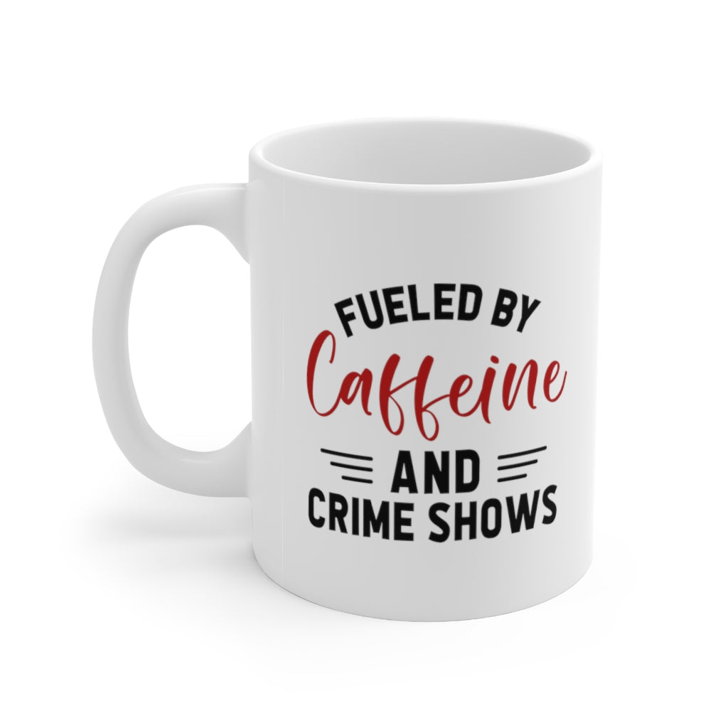 Fueled By Caffeine and Crime Shows | True Crime Shows Coffee Mugs