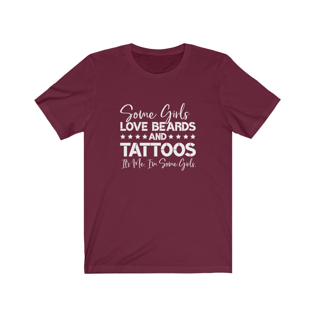 Some Girls Love Beards and Tattoos | Sarcastic Tshirt