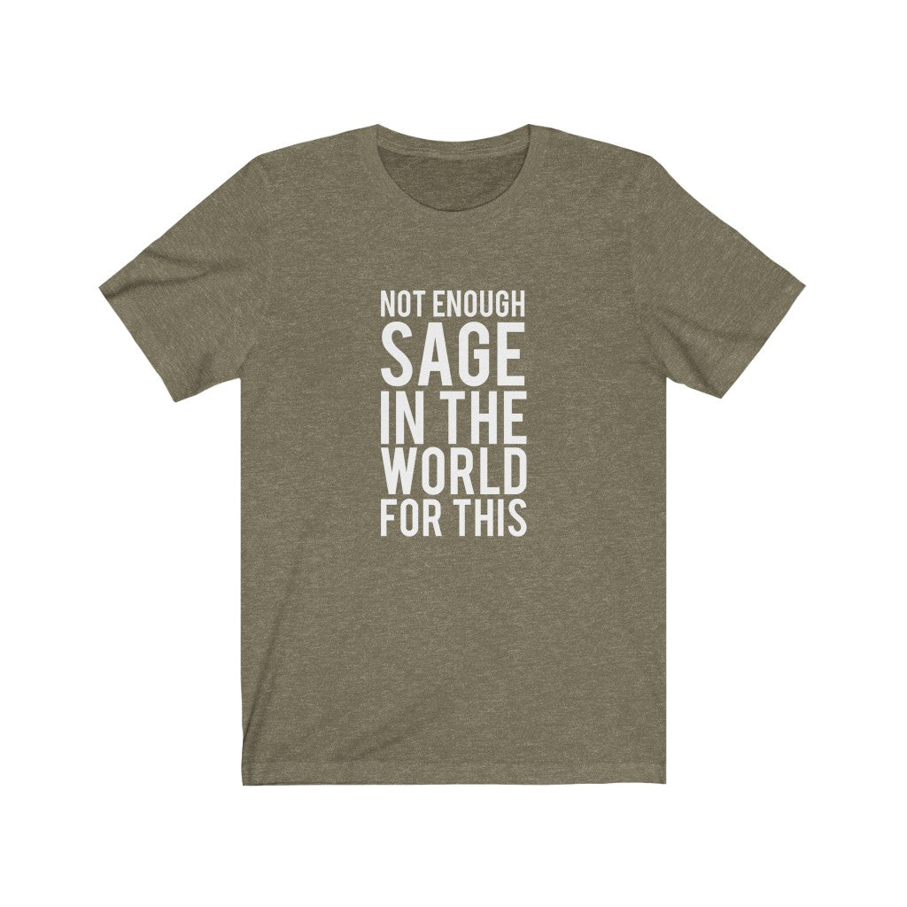 Not Enought Sage | Sarcastic Tshirt