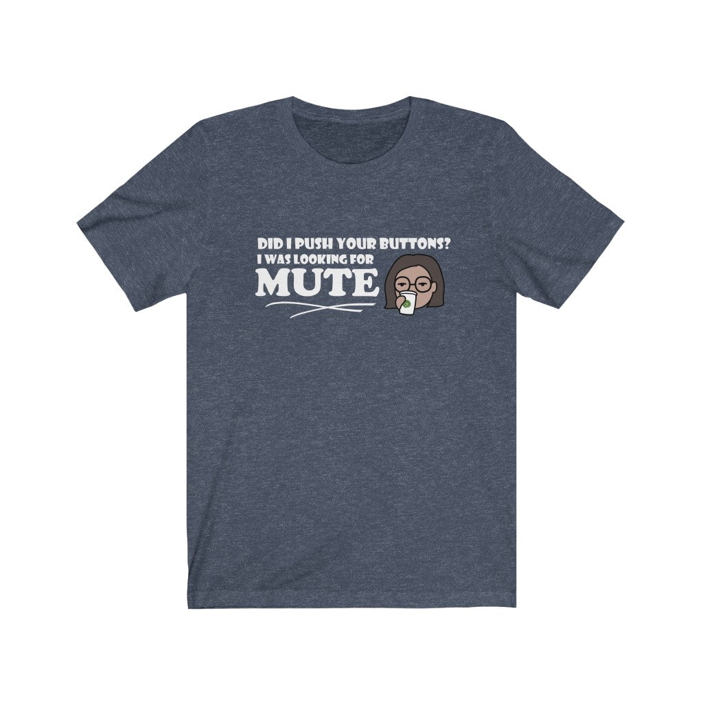 Pushed Your Buttons | Sarcastic Tshirt