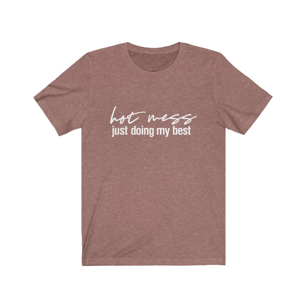 Hot Mess, Just Doing My Best | Sarcastic Tshirt