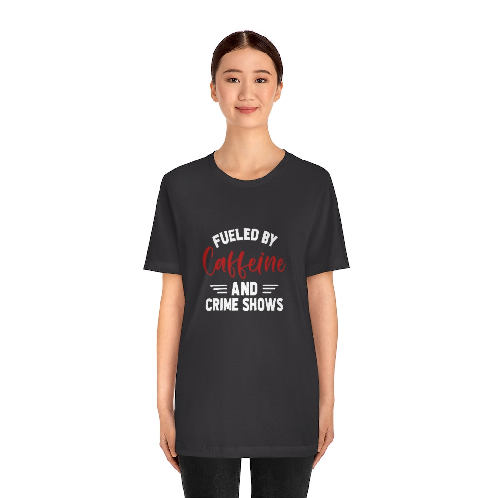 Fueled By Caffeine and Crime Shows | TV Shows Shirts