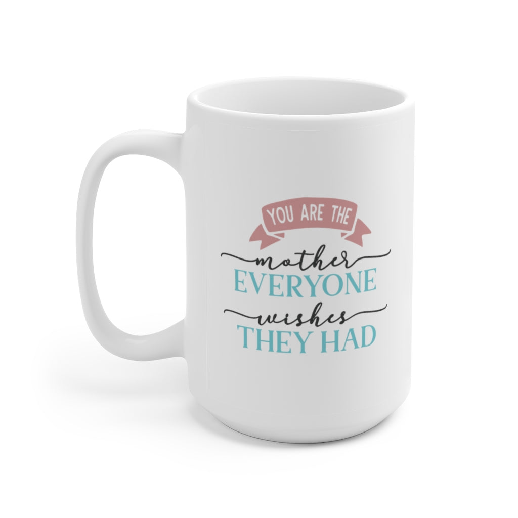 Your Are The Mother Everyone Wishes | Mother's Day Coffee Mug