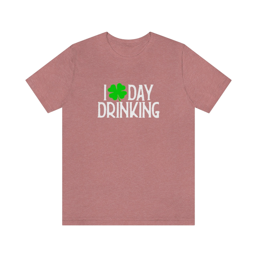 I Love Day Drinking | St Patricks Shirts | Funny St Patricks Shirts
