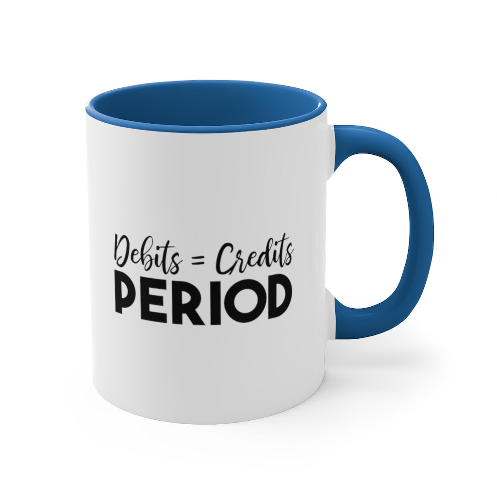 Debit = Credits Period | Excuse My Accrued Humor | Funny Coffee Mug | Gifts for accountant | Accountant Coffee Mug