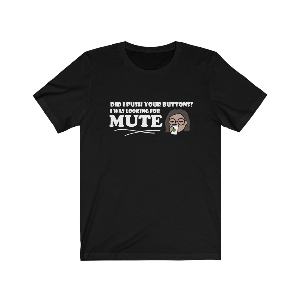 Pushed Your Buttons | Sarcastic Tshirt