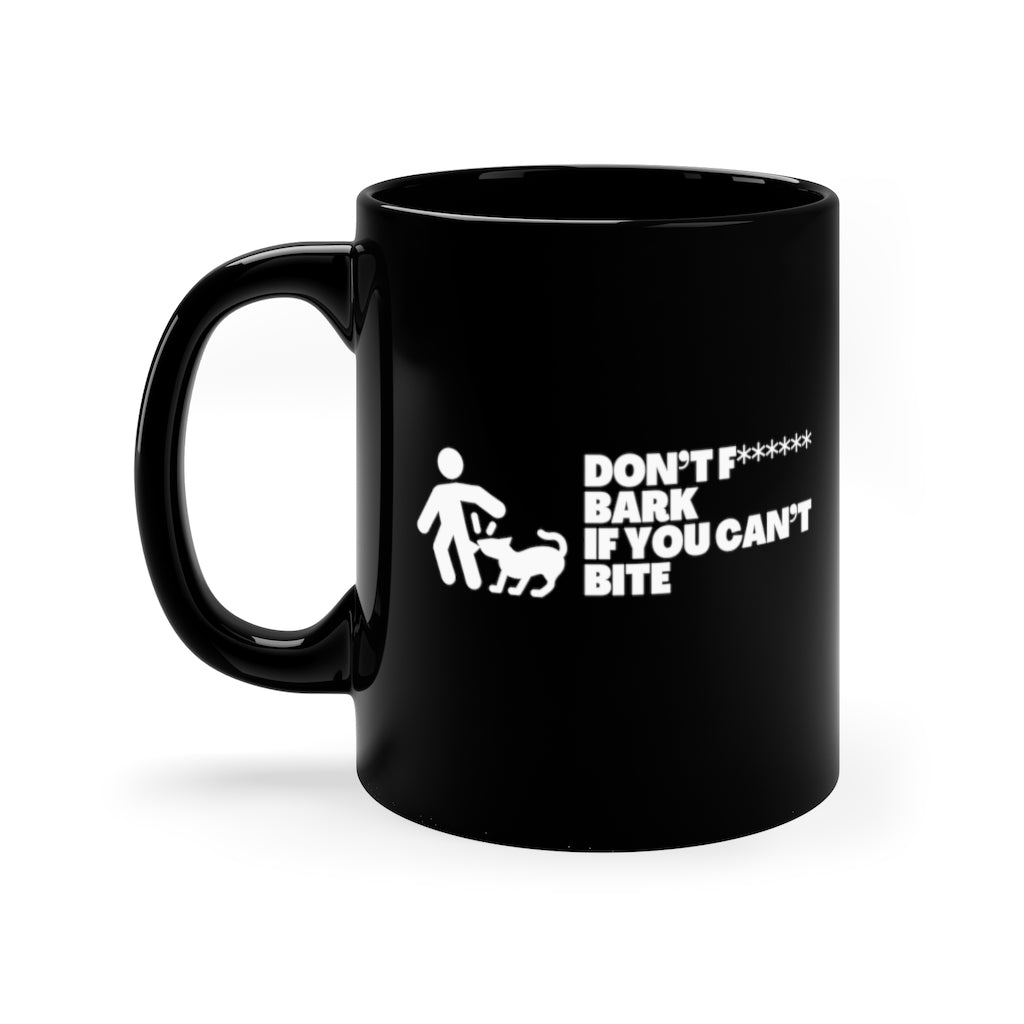 Don't Fucking Bark If You Cant Bite | Sarcastic Coffee Mug