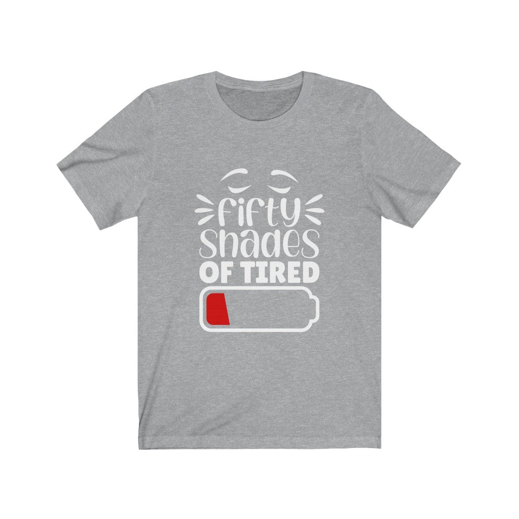 Fifty Shades of Tired | Sarcastic T Shirt