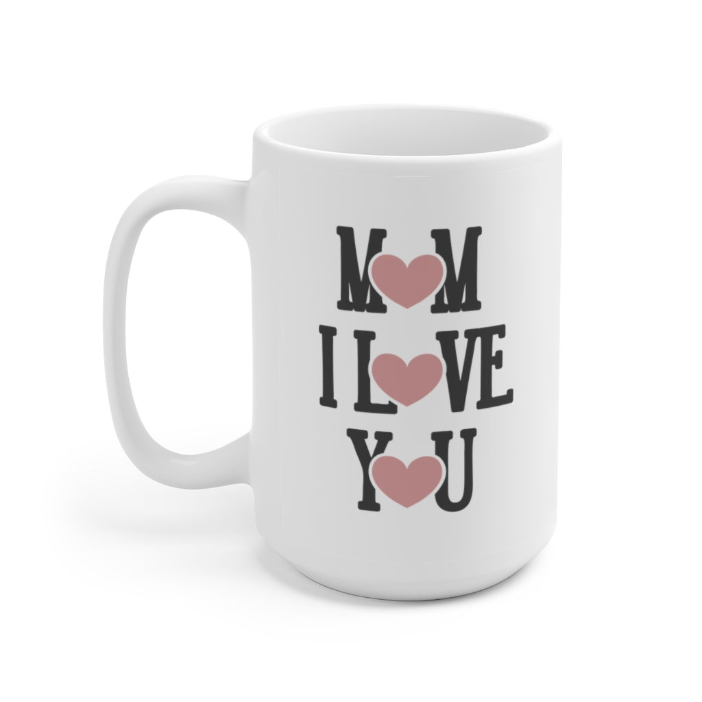 Mom I Love You | Mother's day gift | Mother's Day Coffee Mug