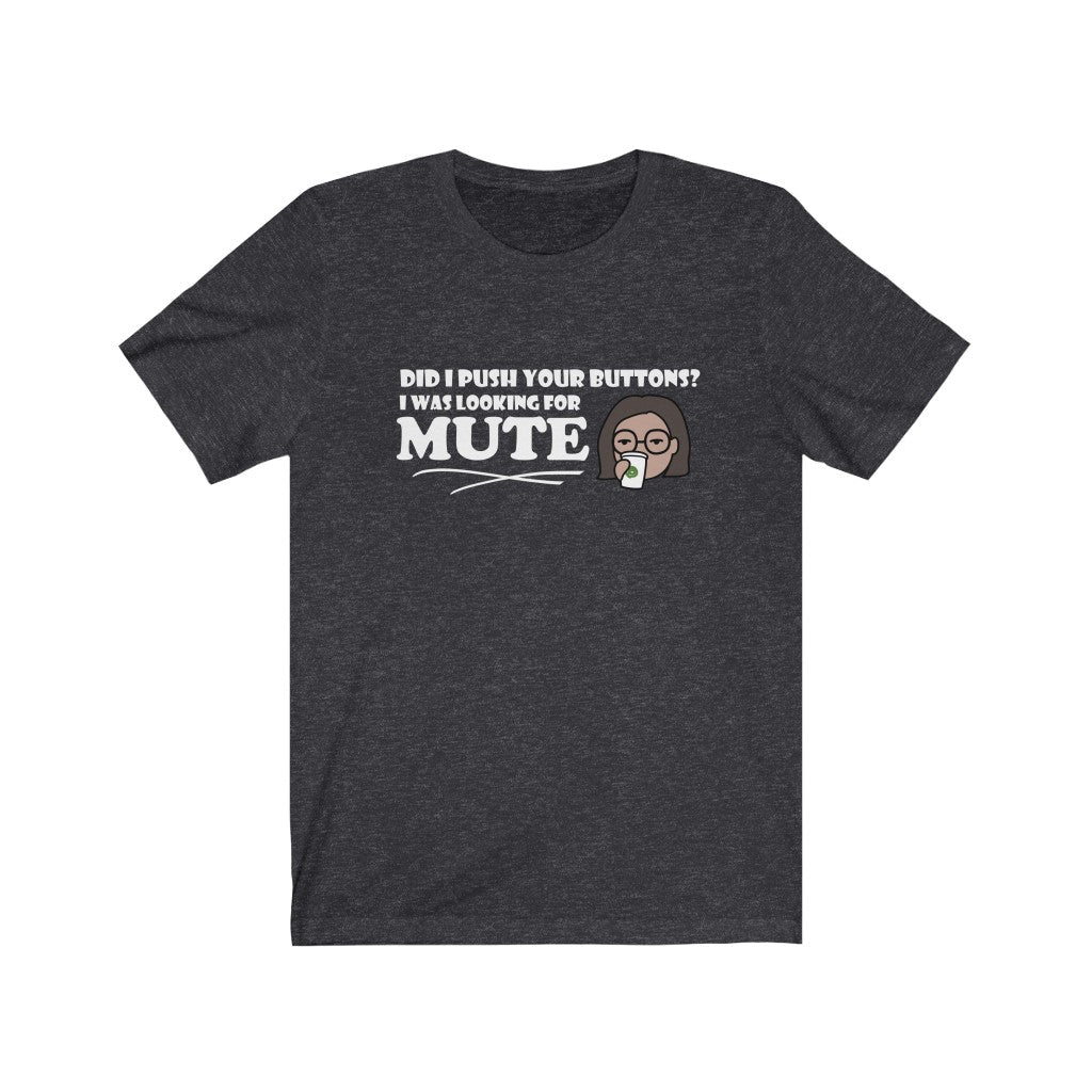 Pushed Your Buttons | Sarcastic Tshirt