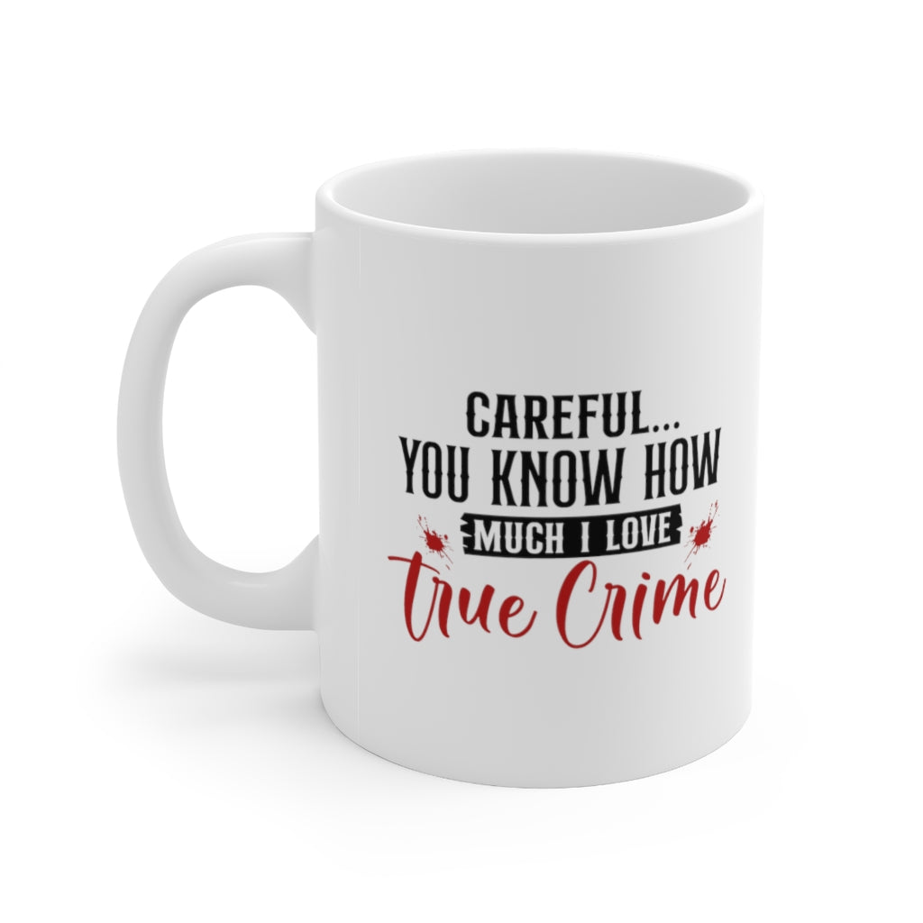 Careful, I Love True Crime | True Crime Shows Coffee Mugs