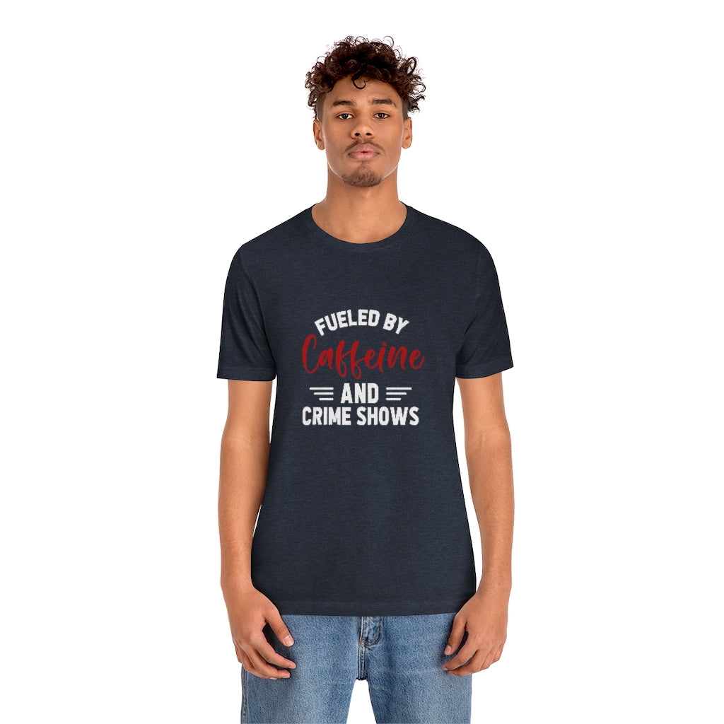 Fueled By Caffeine and Crime Shows | TV Shows Shirts