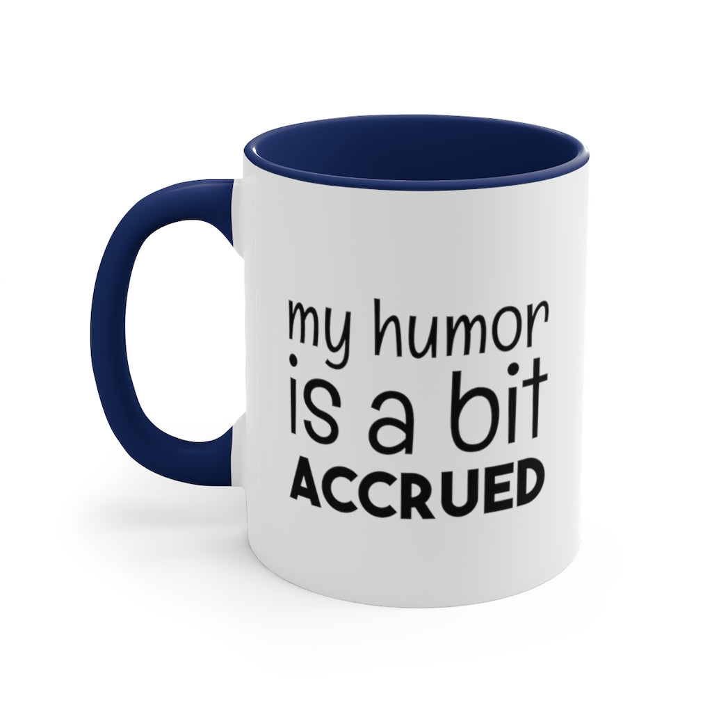 My Humor is a bi t accured | Excuse My Accrued Humor | Funny Coffee Mug | Gifts for accountant | Accountant Coffee Mug