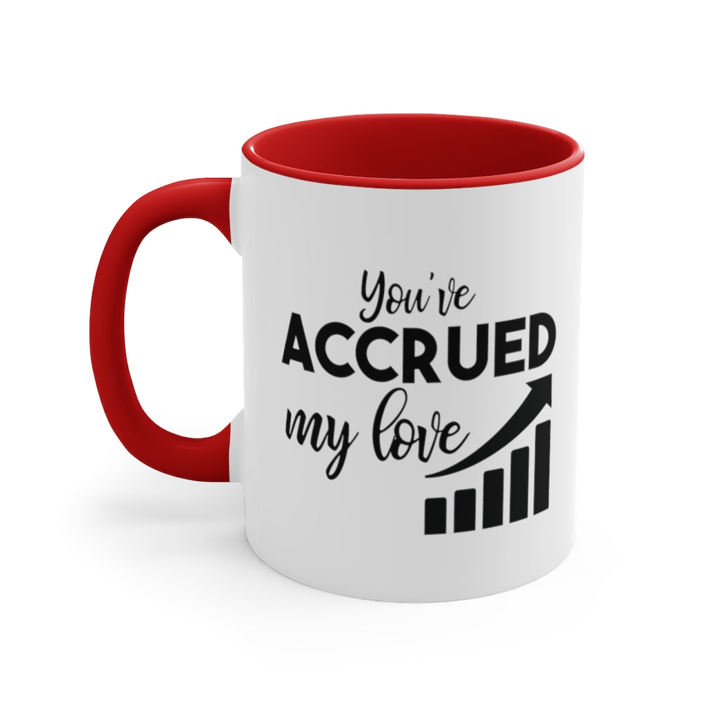 You've Accrued My Love | Excuse My Accrued Humor | Funny Coffee Mug | Gifts for accountant | Accountant Coffee Mug