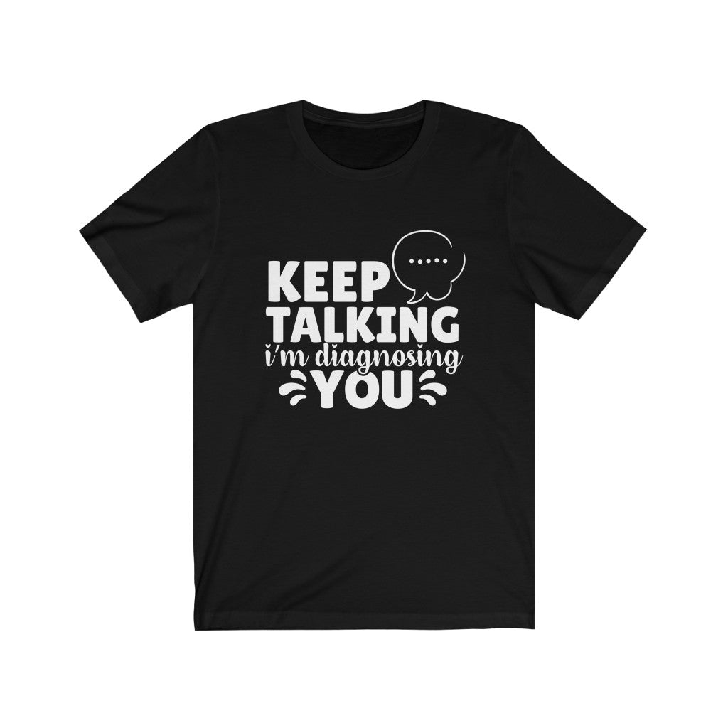 Keep Talking | Sarcastic Tshirt