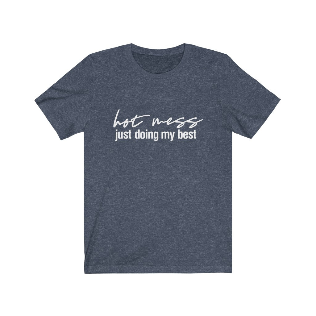 Hot Mess, Just Doing My Best | Sarcastic Tshirt