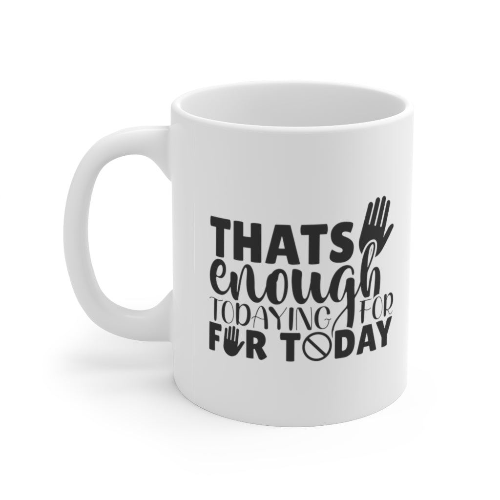 That's enough todaying for Today | Sarcastic Coffee Mug