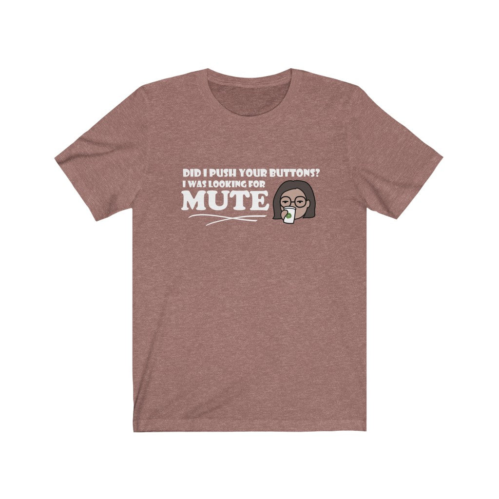 Pushed Your Buttons | Sarcastic Tshirt