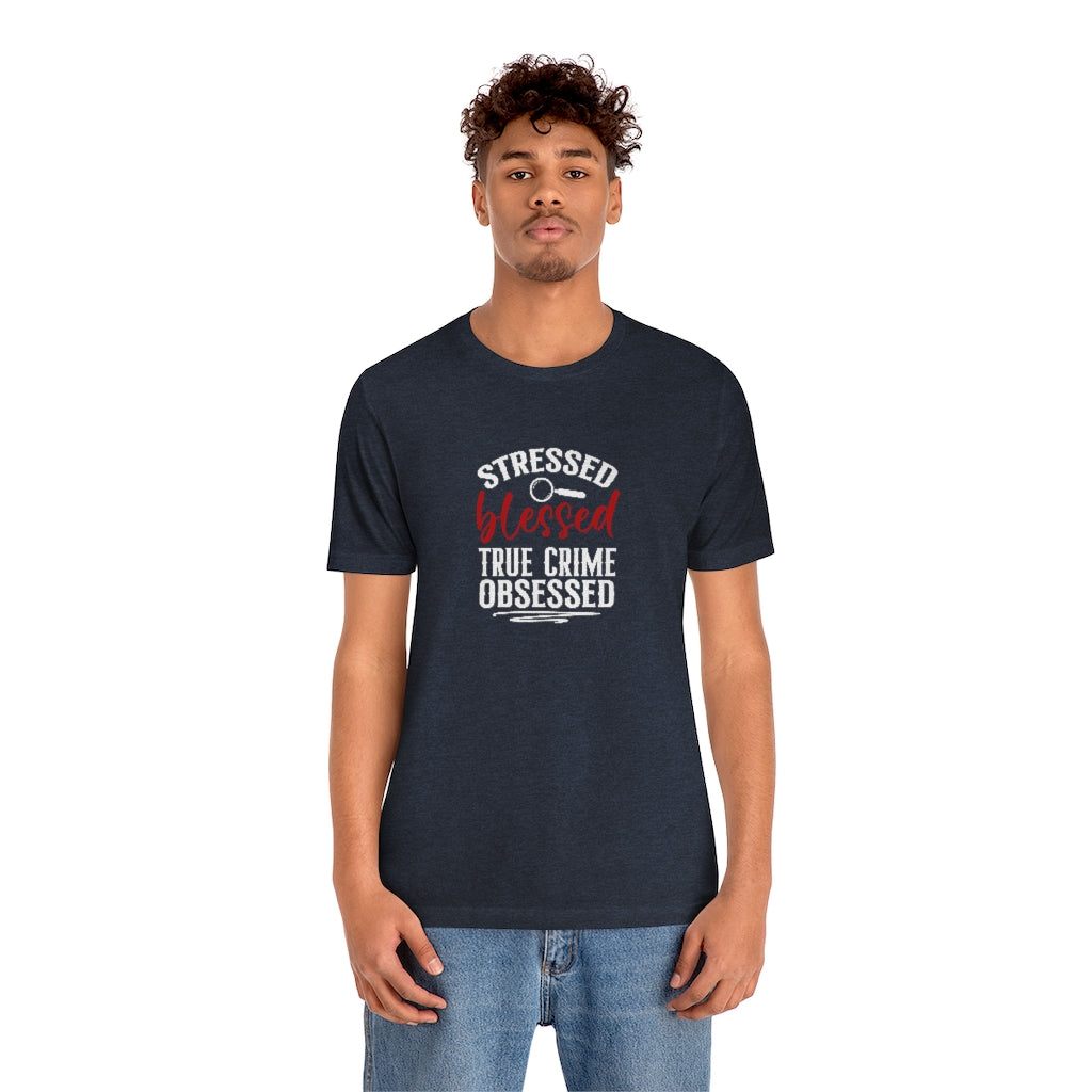 Stressed, Blessed and True Crime Obsessed | TV Shows Shirts