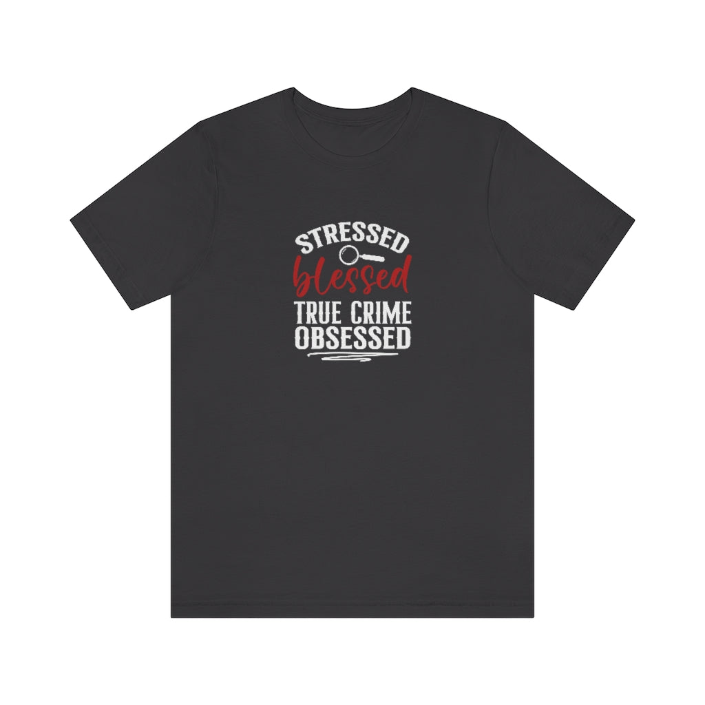 Stressed, Blessed and True Crime Obsessed | TV Shows Shirts