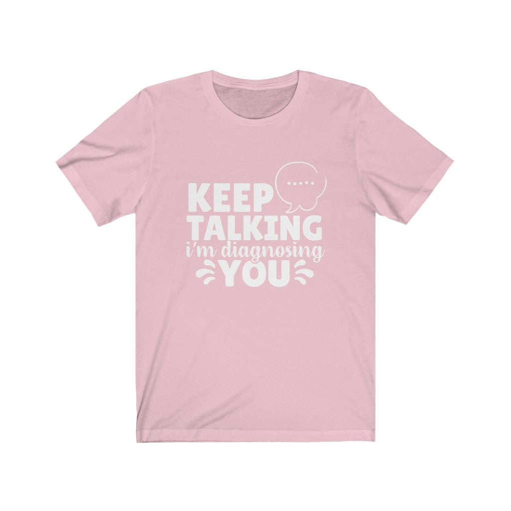 Keep Talking | Sarcastic Tshirt
