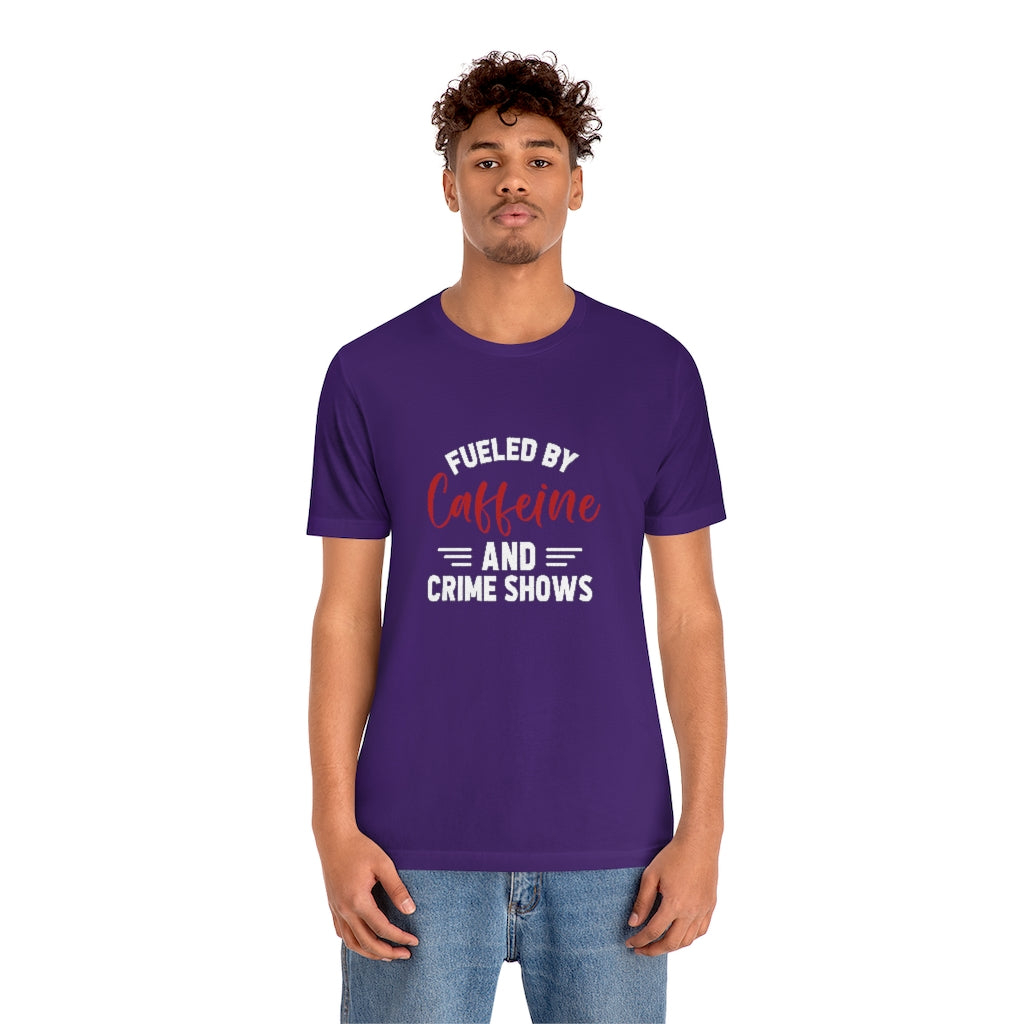 Fueled By Caffeine and Crime Shows | TV Shows Shirts