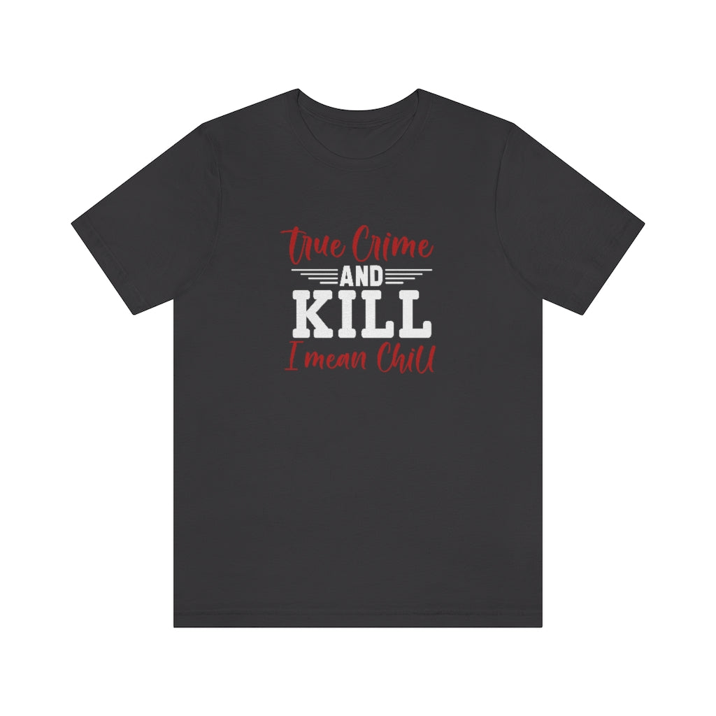 True Crime and Chill | TV Shows Shirts
