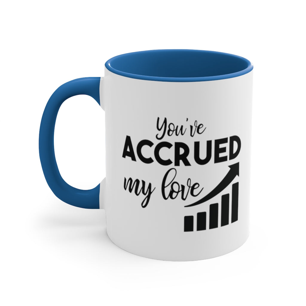 You've Accrued My Love | Excuse My Accrued Humor | Funny Coffee Mug | Gifts for accountant | Accountant Coffee Mug