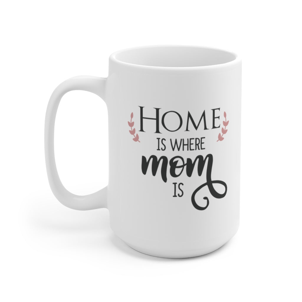 Home is Where Mom is | Mother's Day Coffee Mug