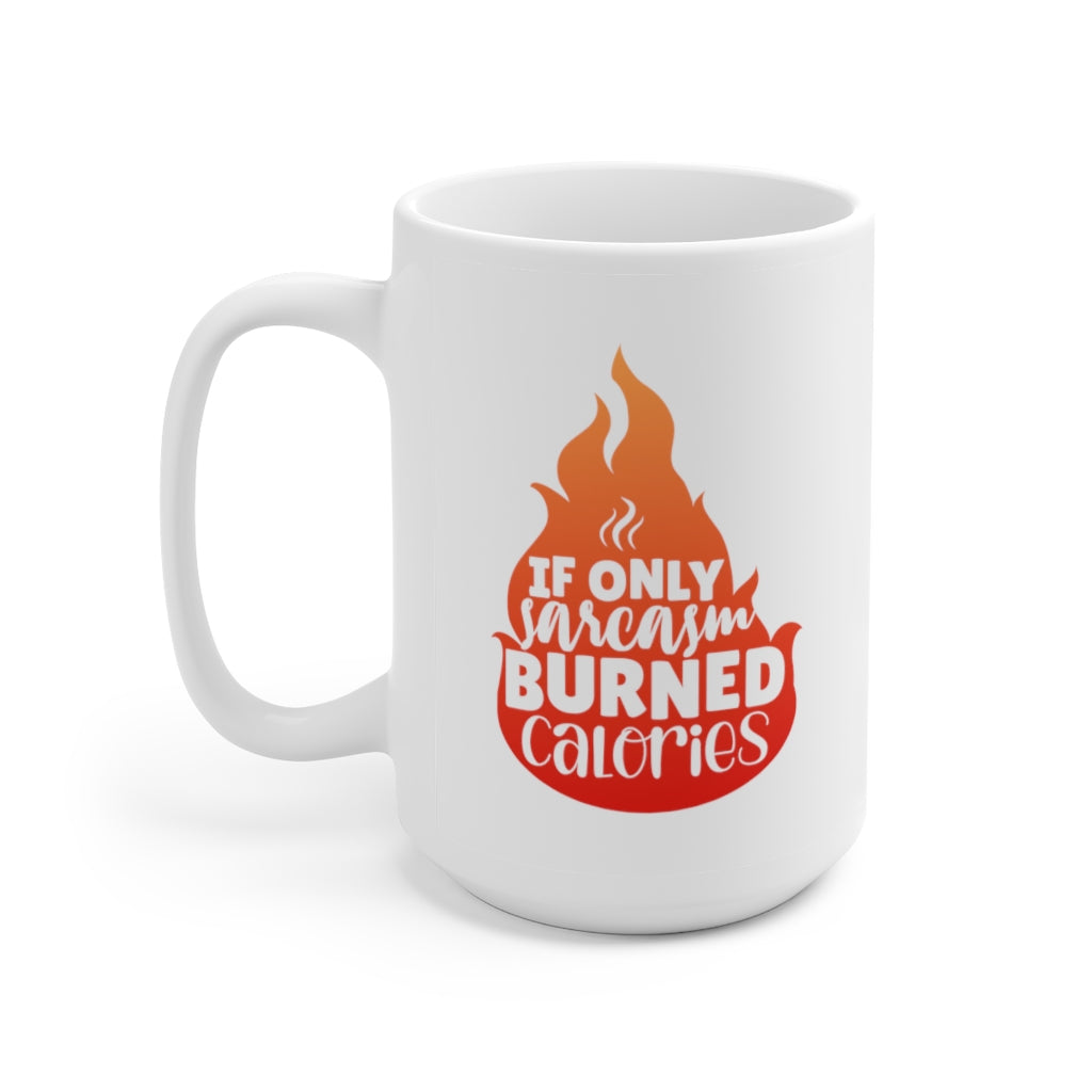 If Sarcasm Burned Calories | Sarcastic Coffee Mug