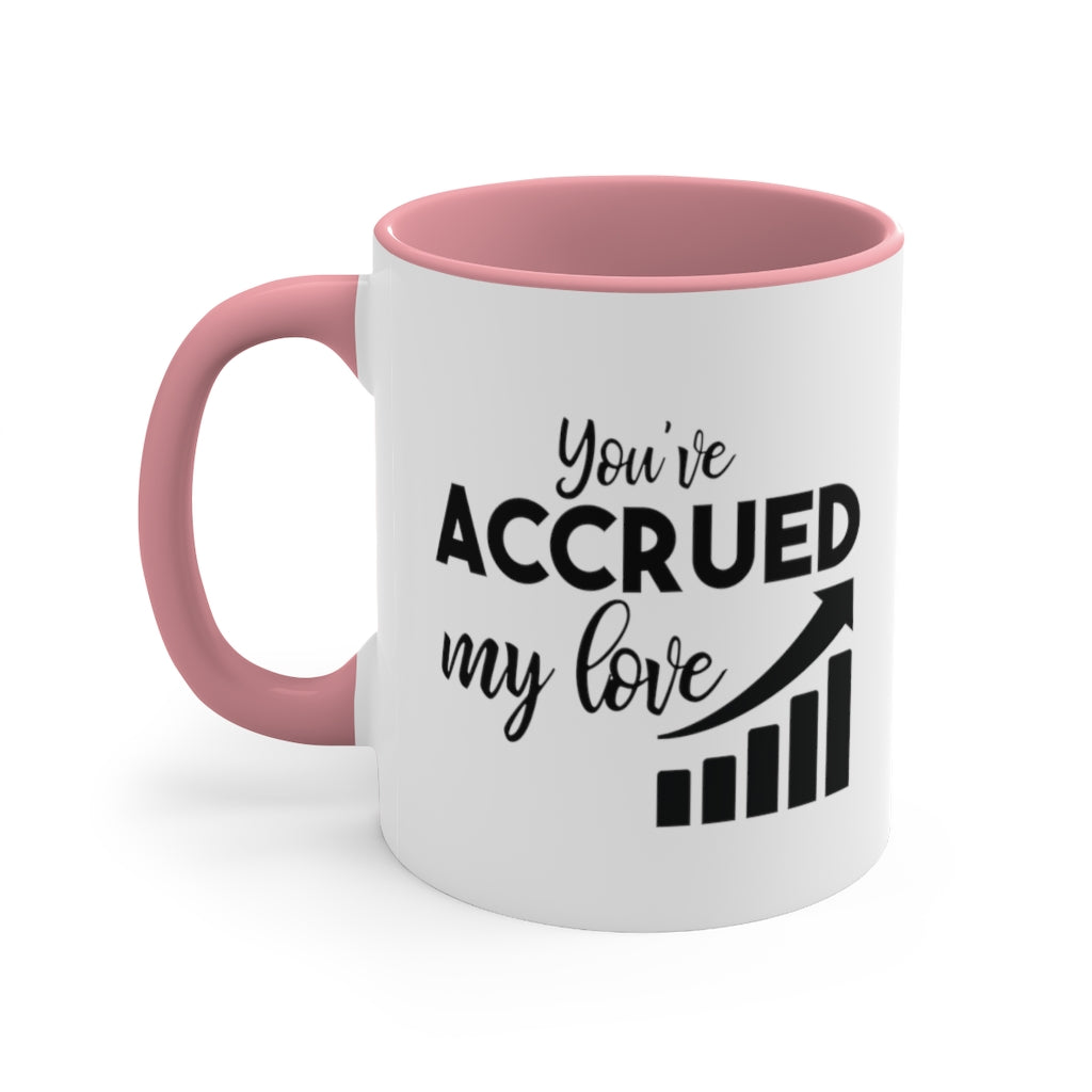 You've Accrued My Love | Excuse My Accrued Humor | Funny Coffee Mug | Gifts for accountant | Accountant Coffee Mug