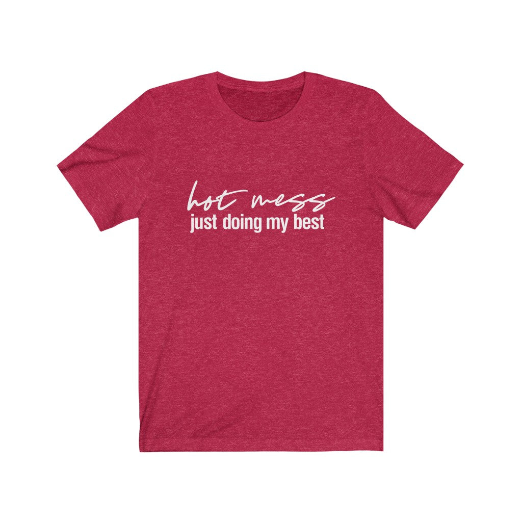 Hot Mess, Just Doing My Best | Sarcastic Tshirt