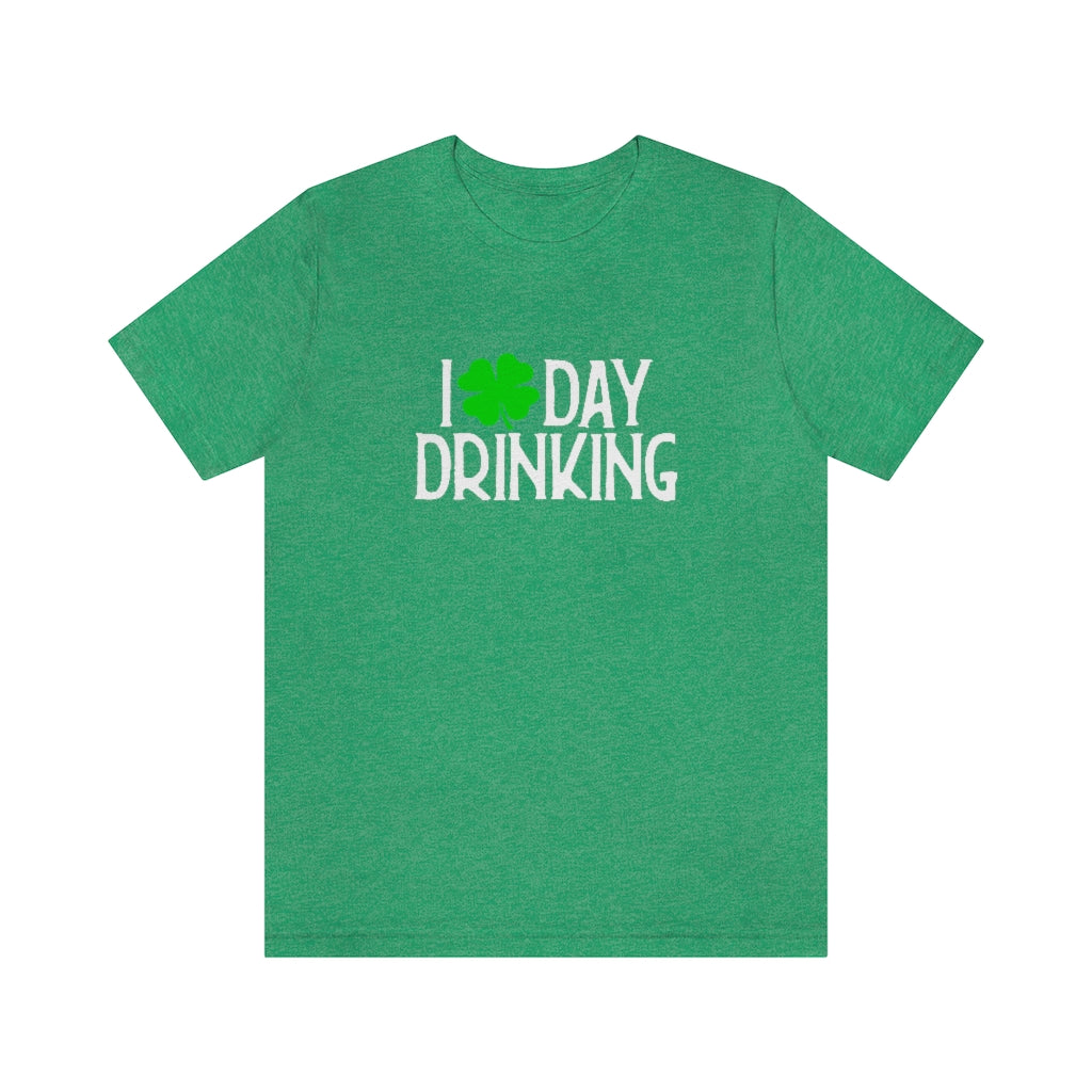 I Love Day Drinking | St Patricks Shirts | Funny St Patricks Shirts